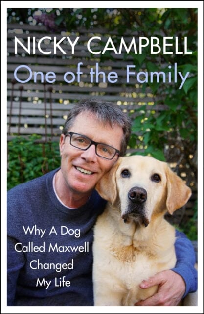 One of the Family: Why A Dog Called Maxwell Changed My Life by Nicky Campbell Extended Range Hodder & Stoughton
