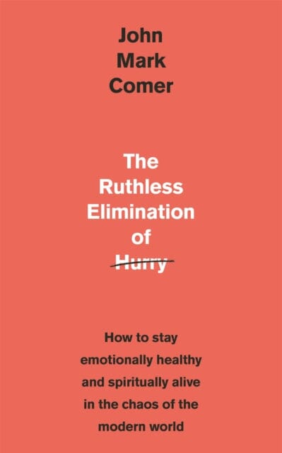 The Ruthless Elimination of Hurry by John Mark Comer Extended Range John Murray Press