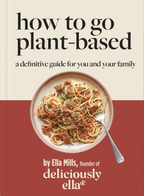 Deliciously Ella How To Go Plant-Based: A Definitive Guide For You and Your Family by Ella Mills (Woodward) Extended Range Hodder & Stoughton