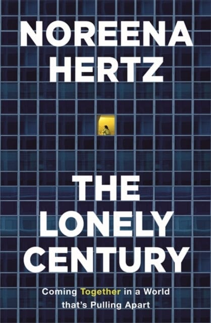 The Lonely Century: A Call to Reconnect by Noreena Hertz Extended Range Hodder & Stoughton