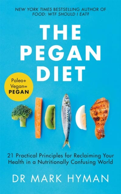 The Pegan Diet: 21 Practical Principles for Reclaiming Your Health in a Nutritionally Confusing World by Mark Hyman Extended Range Hodder & Stoughton