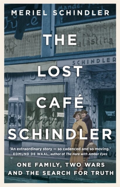 The Lost Cafe Schindler: One family, two wars and the search for truth by Meriel Schindler Extended Range Hodder & Stoughton