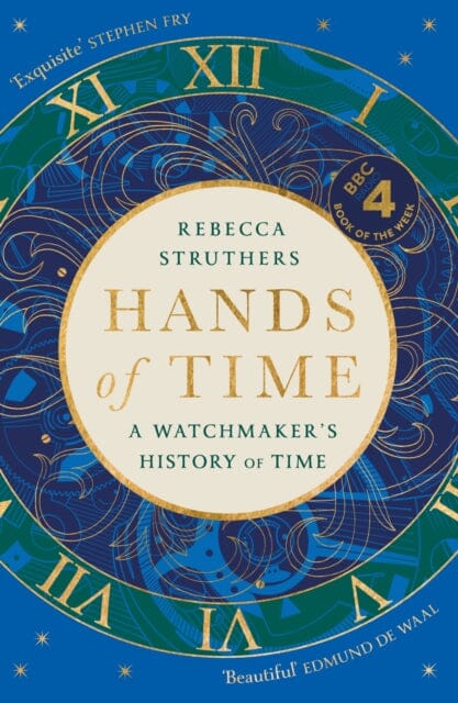 Hands of Time : A Watchmaker's History of Time. 'An exquisite book' - STEPHEN FRY by Rebecca Struthers Extended Range Hodder & Stoughton