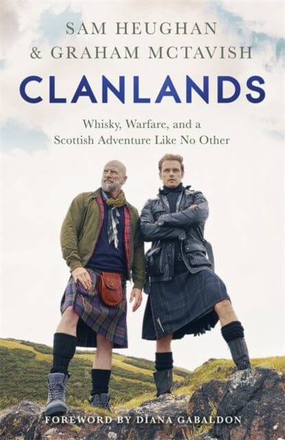 Clanlands: Whisky, Warfare, and a Scottish Adventure Like No Other by Sam Heughan Extended Range Hodder & Stoughton