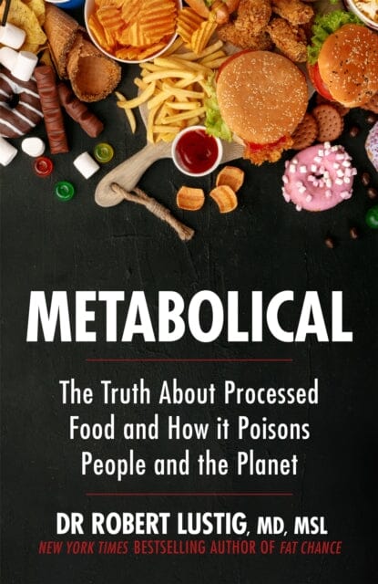 Metabolical: The truth about processed food and how it poisons people and the planet by Dr Robert Lustig Extended Range Hodder & Stoughton