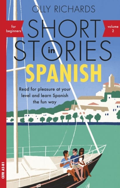 Short Stories in Spanish for Beginners, Volume 2 : Read for pleasure at your level, expand your vocabulary and learn Spanish the fun way with Teach Yourself Graded Readers by Olly Richards Extended Range John Murray Press