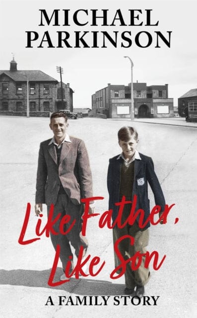 Like Father, Like Son: A family story by Michael Parkinson Extended Range Hodder & Stoughton