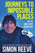 Journeys to Impossible Places: In Life and Every Adventure by Simon Reeve Extended Range Hodder & Stoughton