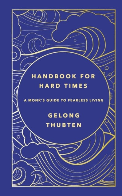 Handbook for Hard Times : A monk's guide to fearless living by Gelong Thubten Extended Range Hodder & Stoughton