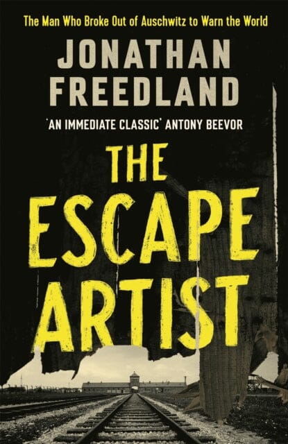 The Escape Artist: The Man Who Broke Out of Auschwitz to Warn the World by Jonathan Freedland Extended Range John Murray Press