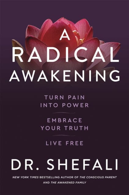 A Radical Awakening: Turn Pain into Power, Embrace Your Truth, Live Free by Dr Shefali Tsabary Extended Range Hodder & Stoughton