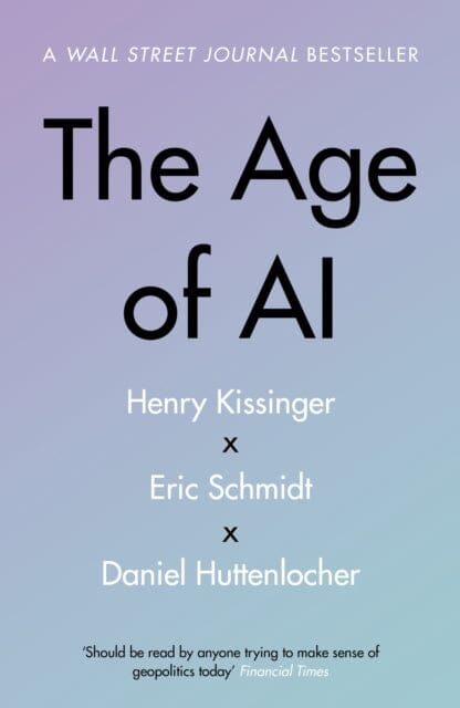 The Age of AI : THE BOOK WE ALL NEED Extended Range John Murray Press