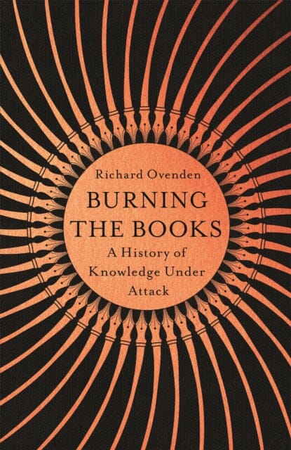 Burning the Books: A History of Knowledge Under Attack by Richard Ovenden Extended Range John Murray Press