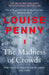 The Madness of Crowds: Chief Inspector Gamache Novel Book 17 by Louise Penny Extended Range Hodder & Stoughton