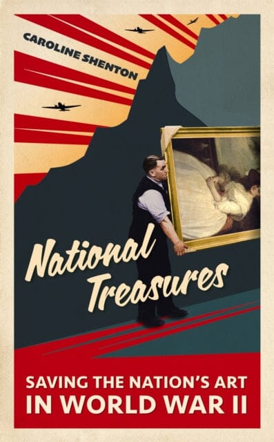 National Treasures: Saving The Nation's Art in World War II by Caroline Shenton Extended Range John Murray Press