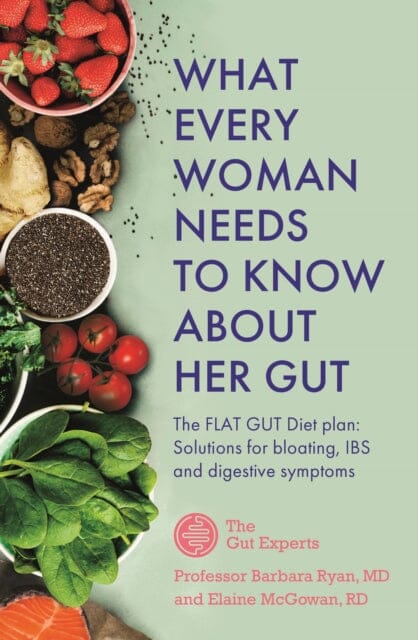 What Every Woman Needs to Know About Her Gut: The FLAT GUT Diet Plan by Barbara Ryan Extended Range John Murray Press