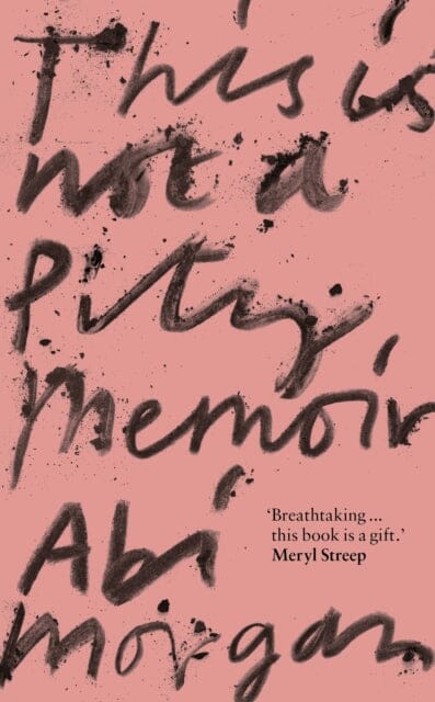 This is Not a Pity Memoir by Abi Morgan Extended Range John Murray Press