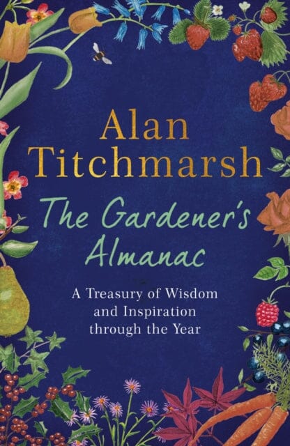 The Gardener's Almanac: A Treasury of Wisdom and Inspiration through the Year by Alan Titchmarsh Extended Range Hodder & Stoughton
