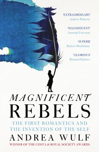 Magnificent Rebels : The First Romantics and the Invention of the Self Extended Range John Murray Press