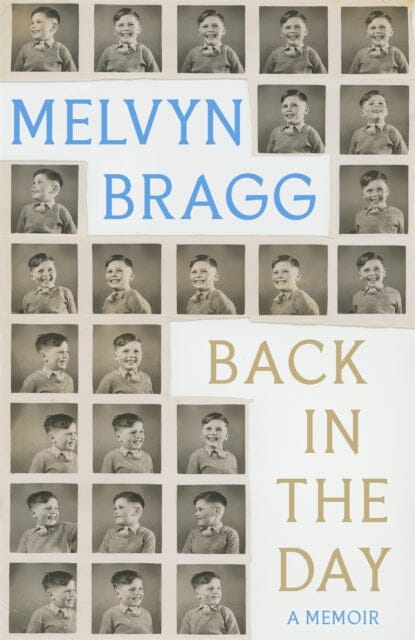 Back in the Day: Melvyn Bragg's deeply affecting, first ever memoir by Melvyn Bragg Extended Range Hodder & Stoughton