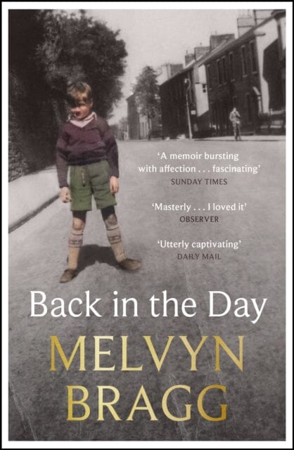 Back in the Day : Melvyn Bragg's deeply affecting, first ever memoir Extended Range Hodder & Stoughton