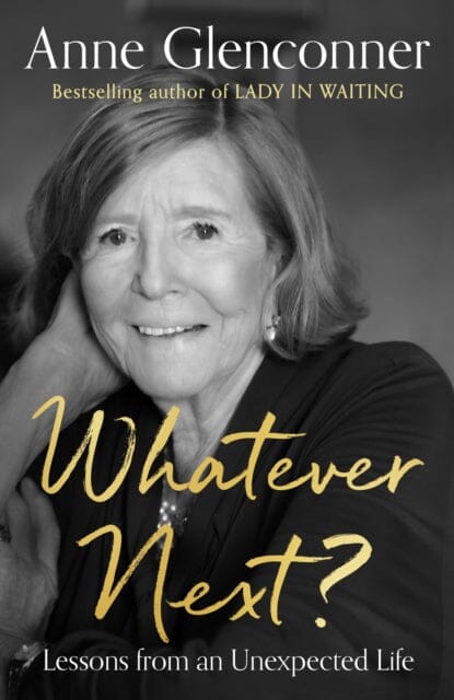 Whatever Next?: Lessons from an Unexpected Life by Anne Glenconner Extended Range Hodder & Stoughton