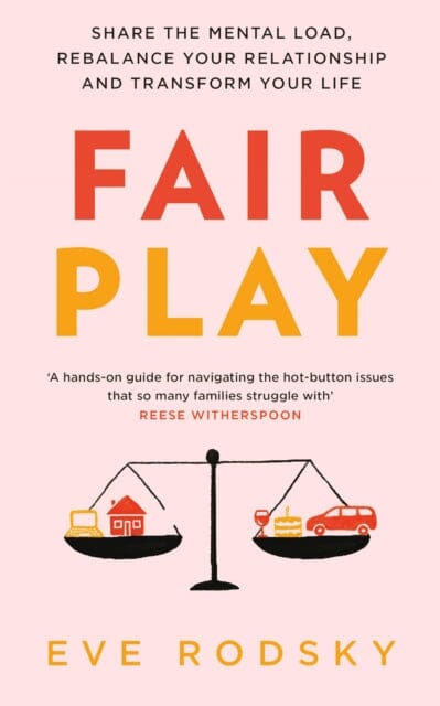 Fair Play : Share the mental load, rebalance your relationship and transform your life by Eve Rodsky Extended Range Quercus Publishing