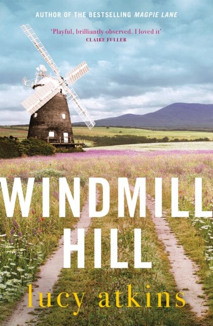 Windmill Hill : 'Compulsive and skilfully woven' CLARE CHAMBERS by Lucy Atkins Extended Range Quercus Publishing