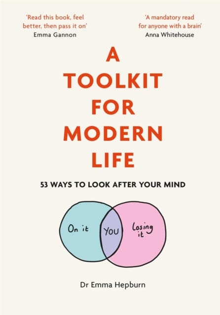 A Toolkit for Modern Life: 53 Ways to Look After Your Mind by Dr Emma Hepburn Extended Range Quercus Publishing