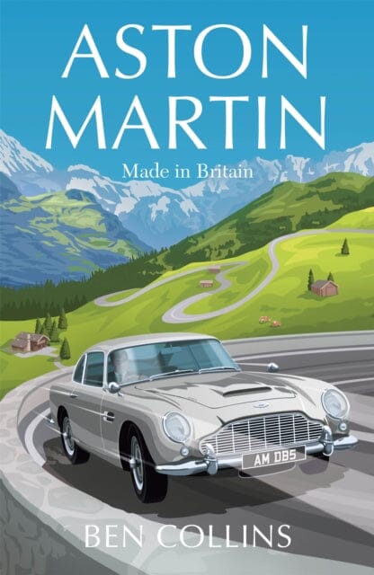 Aston Martin: Made in Britain by Ben Collins Extended Range Quercus Publishing