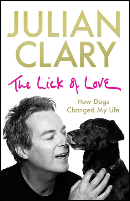 The Lick of Love: How dogs changed my life by Julian Clary Extended Range Quercus Publishing