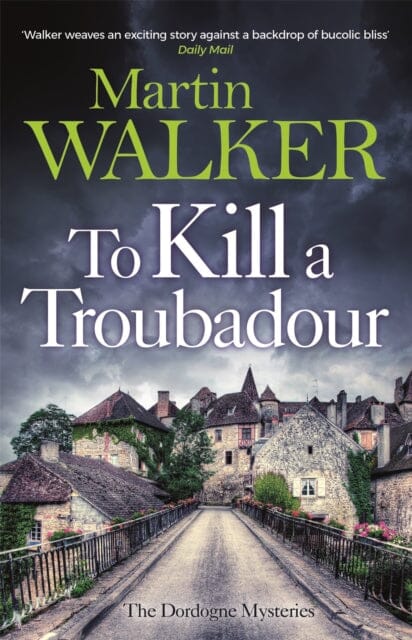 To Kill a Troubadour: (The Dordogne Mysteries 15) by Martin Walker Extended Range Quercus Publishing