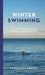 Winter Swimming : The Nordic Way Towards a Healthier and Happier Life Extended Range Quercus Publishing
