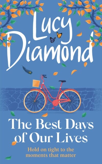The Best Days of Our Lives : the big-hearted and uplifting new novel from the bestselling author of Anything Could Happen Extended Range Quercus Publishing