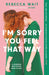 I'm Sorry You Feel That Way : 'If you liked Meg Mason's Sorrow and Bliss, you'll love this novel' - Good Housekeeping Extended Range Quercus Publishing