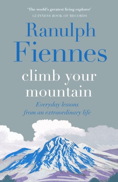 Climb Your Mountain : Everyday lessons from an extraordinary life Extended Range Quercus Publishing