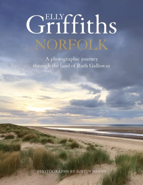 Norfolk : A photographic journey through the land of Ruth Galloway by Elly Griffiths Extended Range Quercus Publishing