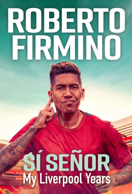 SI SENOR : My Liverpool Years - THE LONG-AWAITED MEMOIR FROM A LIVERPOOL LEGEND by Roberto Firmino Extended Range Quercus Publishing