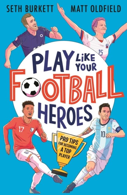 Play Like Your Football Heroes by Matt Oldfield Extended Range Walker Books Ltd