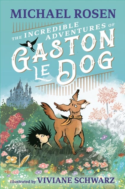 The Incredible Adventures of Gaston le Dog by Michael Rosen Extended Range Walker Books Ltd