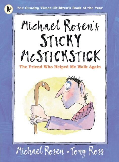 Michael Rosen's Sticky McStickstick: The Friend Who Helped Me Walk Again by Michael Rosen Extended Range Walker Books Ltd