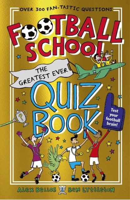 Football School: The Greatest Ever Quiz Book by Alex Bellos Extended Range Walker Books Ltd