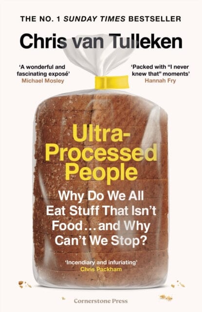 Ultra-Processed People : Why Do We All Eat Stuff That Isn't Food . and Why Can't We Stop? by Chris van Tulleken Extended Range Cornerstone