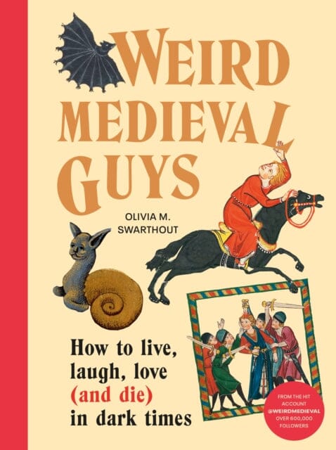 Weird Medieval Guys : How to Live, Laugh, Love (and Die) in Dark Times by Olivia Swarthout Extended Range Vintage Publishing