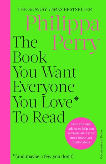 The Book You Want Everyone You Love* To Read *(and maybe a few you don't) : THE SUNDAY TIMES BESTSELLER by Philippa Perry Extended Range Cornerstone