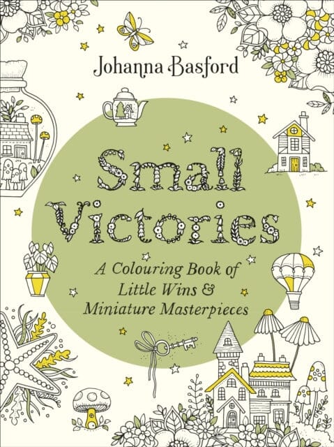 Small Victories : A Colouring Book of Little Wins and Miniature Masterpieces by Johanna Basford Extended Range Ebury Publishing