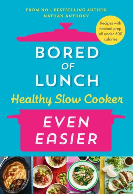Bored of Lunch Healthy Slow Cooker: Even Easier : THE INSTANT NO.1 BESTSELLER by Nathan Anthony Extended Range Ebury Publishing