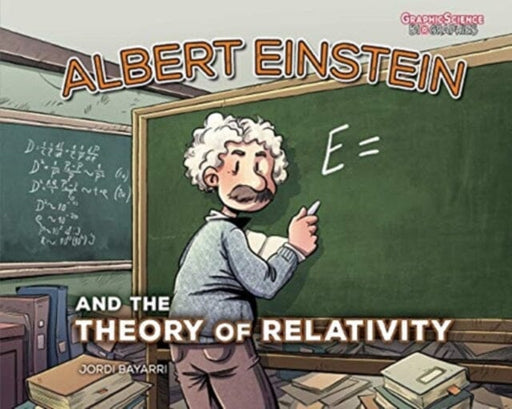 Albert Einstein and the Theory of Relativity by Jordi Bayarri Dolz Extended Range Lerner Publishing Group
