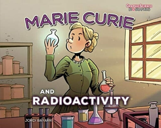Marie Curie and Radioactivity by Jordi Bayarri Dolz Extended Range Lerner Publishing Group