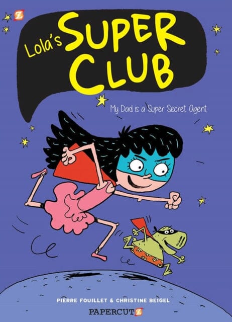 Lola's Super Club #1 : My Dad is a Super Secret Agent by Christine Beigel Extended Range Papercutz